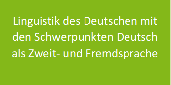 Schriftzug auf grünem Hintergrund in weiß Linguistik des Deutschen mit dem Schwerpunkt Deutsch als Zweit- und Fremdsprache