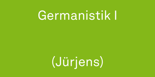 Schriftzug auf grünem Hintergrund in weiß Germanistik I (Jürjens)