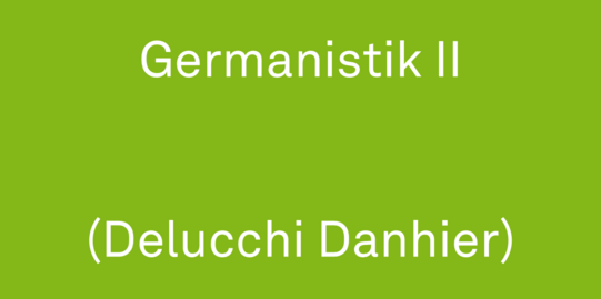 Schriftzug auf grünem Hintergrund in weiß Germanistik II (Delucchi Danhier))